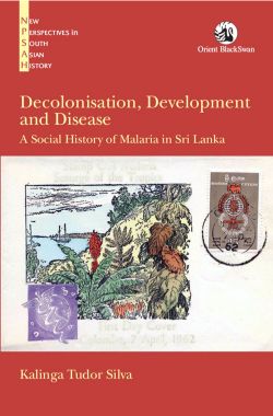 Orient Decolonisation, Development and Disease: A Social History of Malaria in Sri Lanka